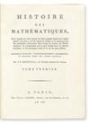 MONTUCLA, JEAN-ÉTIENNE; and LALANDE, JOSEPH JÉRÔME LE FRANÇAIS DE. Histoire des Mathématiques.  4 vols.  1799-1802